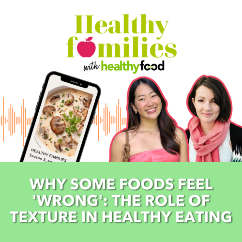 Healthy families season 3, episode 1: Why some foods feel ‘wrong’ (The role of texture in healthy eating)
