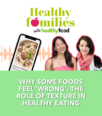 Healthy families season 3, episode 1: Why some foods feel ‘wrong’ (The role of texture in healthy eating)